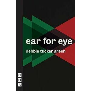 Ear for Eye, Paperback - Debbie Tucker Green imagine