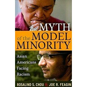 Myth of the Model Minority: Asian Americans Facing Racism, Second Edition, Paperback - Rosalind S. Chou imagine