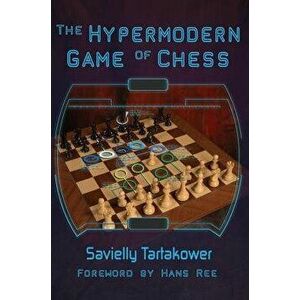 The Hypermodern Game of Chess, Paperback - Savielly Tartakower imagine