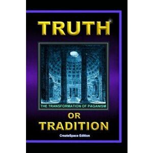 Truth Or Tradition: The Transformation Of Paganism, Paperback - Lew White imagine