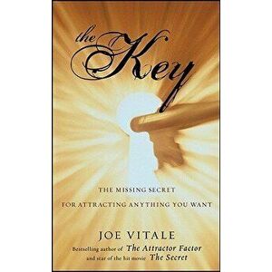 The Key: The Missing Secret for Attracting Anything You Want, Paperback - Joe Vitale imagine