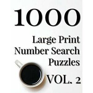 1000 Large Print Number Search Puzzles - Volume 2, Paperback - Nilo Ballener imagine
