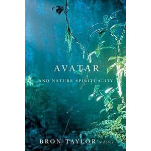 Avatar and Nature Spirituality, Paperback - Bron Taylor imagine