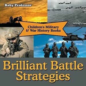 Brilliant Battle Strategies Children's Military & War History Books, Paperback - Baby Professor imagine