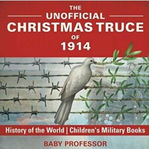 The Unofficial Christmas Truce of 1914 - History of the World Children's Military Books, Paperback - Baby Professor imagine