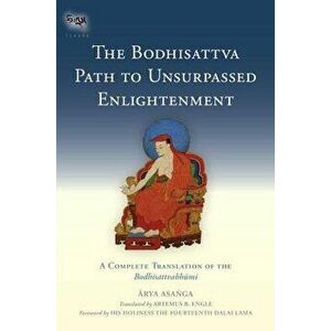 The Bodhisattva Path to Unsurpassed Enlightenment: A Complete Translation of the Bodhisattvabhumi, Hardcover - Asanga imagine