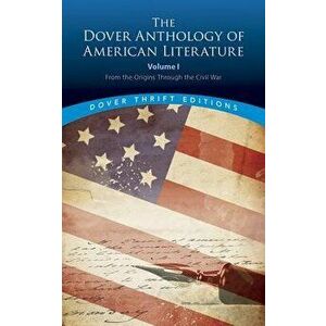The Dover Anthology of American Literature, Volume I: From the Origins Through the Civil War, Paperback - Bob Blaisdell imagine