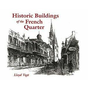 Historic Buildings of the French Quarter, Hardcover - Lloyd Vogt imagine