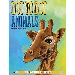 Dot to Dot Animals Relaxing Puzzles, Paperback - Dottie's Crazy Dot-To-Dots imagine