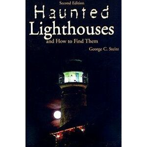 Haunted Lighthouses, Second Edition, Paperback - George Steitz imagine