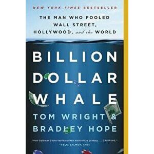 Billion Dollar Whale: The Man Who Fooled Wall Street, Hollywood, and the World, Paperback - Bradley Hope imagine