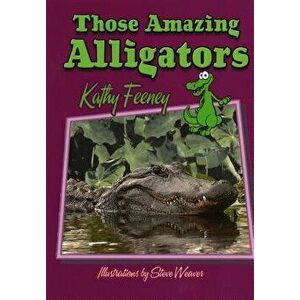 Those Amazing Alligators, Paperback - Kathy Feeney imagine