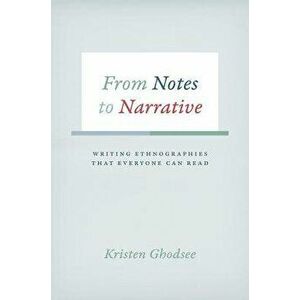 From Notes to Narrative: Writing Ethnographies That Everyone Can Read, Paperback - Kristen Ghodsee imagine