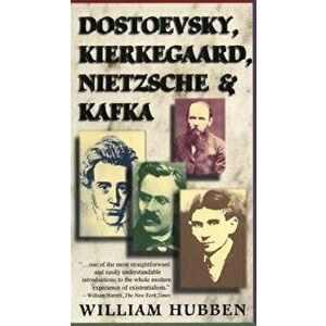 Dostoevsky, Kierkegaard, Nietzsche & Kafka, Paperback - William Hubben imagine