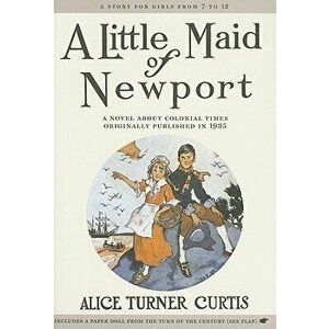 A Little Maid of Newport, Paperback - Alice Curtis imagine
