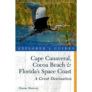 Explorer's Guide Cape Canaveral, Cocoa Beach & Florida's Space Coast: A Great Destination, Paperback - Dianne Marcum imagine