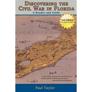 Discovering the Civil War in Florida: A Reader and Guide, Second Edition, Paperback - Paul Taylor imagine