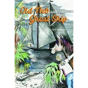 Old Neb and the Ghost Ship, Paperback - Lois Swoboda imagine