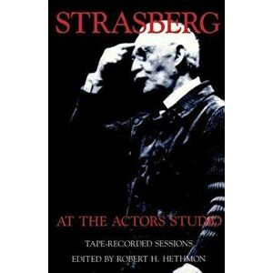 Strasberg at the Actors Studio: Tape-Recorded Sessions, Paperback - Robert H. Hethmon imagine