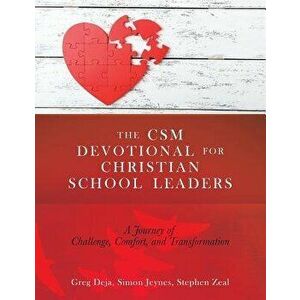 The CSM Devotional for Christian School Leaders: A Journey of Challenge, Comfort, and Transformation, Paperback - Greg Deja imagine