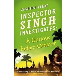 A Curious Indian Cadaver: Inspector Singh Investigates Series, Book 5 - Shamini Flint imagine
