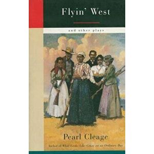Flyin' West and Other Plays, Paperback - Pearl Cleage imagine