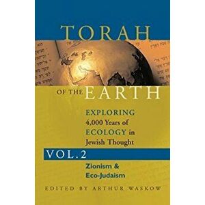 Torah of the Earth Vol 2: Exploring 4, 000 Years of Ecology in Jewish Thought: Zionism & Eco-Judaism, Paperback - Arthur O. Waskow imagine