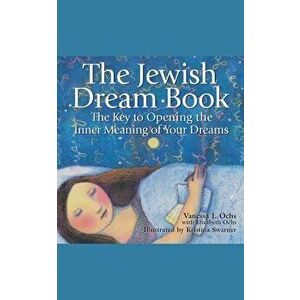The Jewish Dream Book: The Key to Opening the Inner Meaning of Your Dreams, Paperback - Vanessa L. Ochs imagine