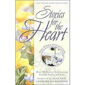 Stories for the Heart: The Third Collection, Paperback - Alice Gray imagine