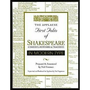 Applause First Folio of Shakespeare in Modern Type: Comedies, Histories & Tragedies, Hardcover - William Shakespeare imagine