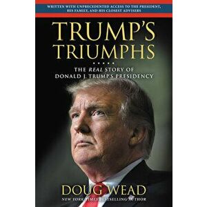 Inside Trump's White House: The Real Story of His Presidency, Hardcover - Doug Wead imagine