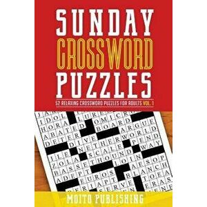 Sunday Crossword Puzzles: 52 Relaxing Crossword Puzzles for Adults Volume 1, Paperback - Moito Publishing imagine
