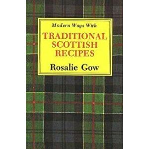 Modern Ways with Traditional Scottish Recipes, Paperback - Rosalie Gow imagine