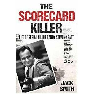 The Scorecard Killer: The Life of Serial Killer Randy Steven Kraft, Paperback - Jack Smith imagine