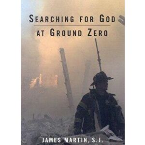 Searching for God at Ground Zero, Paperback - James Martin Sj imagine