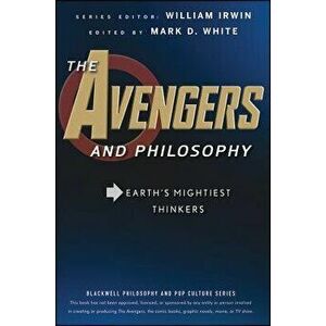 The Avengers and Philosophy: Earth's Mightiest Thinkers, Paperback - William Irwin imagine