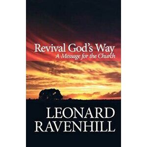 Revival God's Way: A Message for the Church, Paperback - Leonard Ravenhill imagine