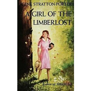 Girl of the Limberlost, Paperback - Gene Stratton-Porter imagine