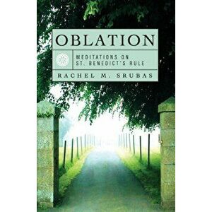 Oblation: Meditations on St. Benedict's Rule, Paperback - Rachel Srubas imagine