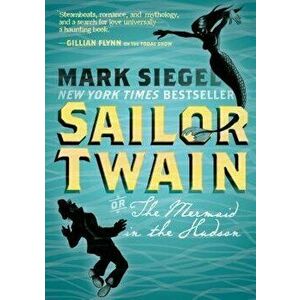 Sailor Twain: Or, the Mermaid in the Hudson, Paperback - Mark Siegel imagine