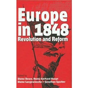 Europe in 1848: Revolution and Reform, Hardcover - Dieter Dowe imagine