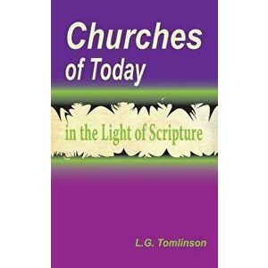 Churches of Today in the Light of Scripture, Paperback - L. G. Tomlinson imagine