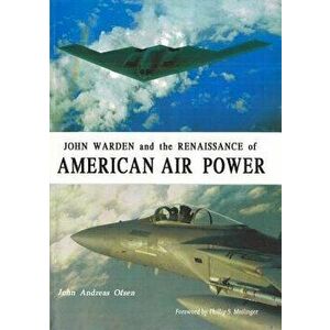 John Warden and the Renaissance of American Air Power, Hardcover - John Andreas Olsen imagine