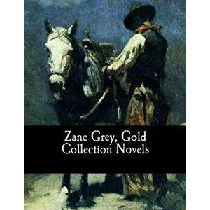 Zane Grey, Gold Collection Novels, Paperback - Zane Grey imagine