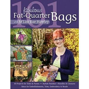 101 Fabulous Fat-Quarter Bags with M'Liss Rae Hawley, Paperback - M'Liss Rae Hawley imagine