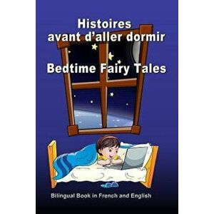 Histoires Avant d'Aller Dormir. Bedtime Fairy Tales. Bilingual Book in French and English: Dual Language Stories. dition Bilingue (Franais-Anglais), P imagine