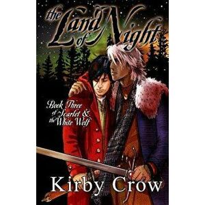 The Land of Night: Book Three of Scarlet and the White Wolf, Paperback - Kirby Crow imagine