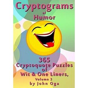 Cryptograms Of Humor: 365 Cryptoquote Puzzles of Wit & One Liners, Volume 3, Paperback - John Oga imagine