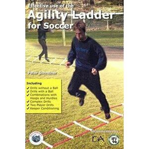 Effective Use of the Agility Ladder for Soccer, Paperback - Peter Schreiner imagine