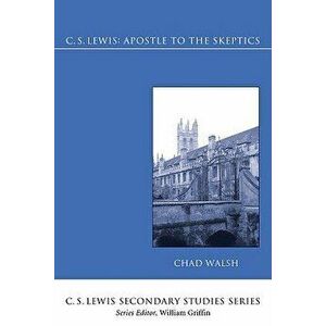 C.S. Lewis: Apostle to the Skeptics, Paperback - Chad Walsh imagine